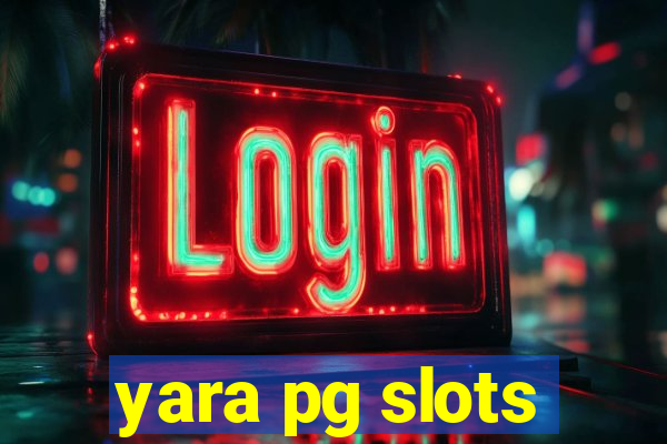 yara pg slots